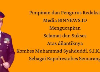 Pimpinan dan Pengurus Media BINNEWS.ID Ucapkan Selamat atas Dilantiknya Kapolrestabes Semarang yang Baru